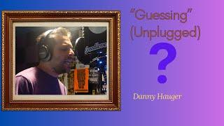 "Guessing" - Danny Hauger (unplugged)