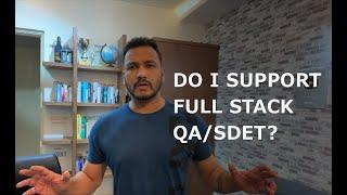 Do I Support Full Stack QA/SDET? Or It's Just a BuZZ Word?