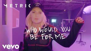 Metric - Who Would You Be For Me