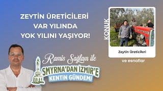 Zeytinde var yılı, yok yılı oldu | Smyrna’dan İzmir’e Kentin Gündemi