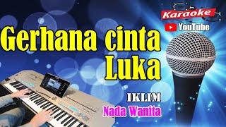 GERHANA CINTA LUKA - IKLIM [ KARAOKE MALAYSIA ] Nada Wanita