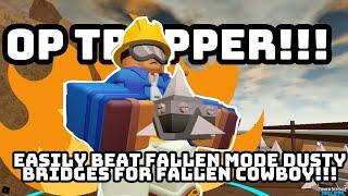 Easily Beat Fallen Mode Dusty Bridges For Fallen Cowboy Using OP Trapper!!! (TDS)