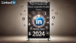 Top 10 Proven Tips to Boost LinkedIn Profile Views in 2024