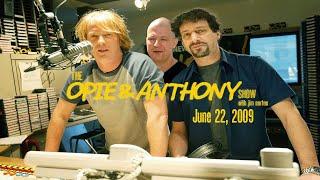 The Opie and Anthony Show - June 22, 2009 (Full Show)