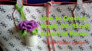 How to Crochet Single Oil (15 ml) Essential Pouches | Flower Design