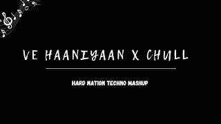 Ve Haaniyaan X Chull - Hard Nation Techno Mashup