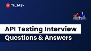 Top 40 API Testing Interview Questions And Answers | #APITesting Interview Questions - MindMajix