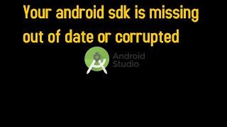 Android SDK is missing, out of date, or is missing templates.Please ensure you are using SDK version