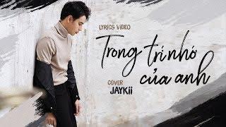 JayKii | TRONG TRÍ NHỚ CỦA ANH (Cover) - Official Lyrics Video