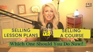 Selling Lesson Plans vs Selling a Course: Which One Should You Do Now?