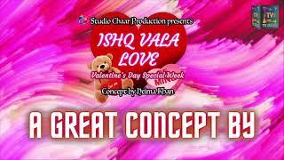 Studio Chaar Production Presents Ishq Vala Love(Concept by Heima Khan) Valentine’s Day Special Show