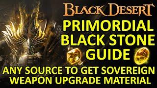 PRIMORDIAL BLACK STONE GUIDE, Any Source to Get SOVEREIGN WEAPON Upgrade Material (Black Desert) BDO