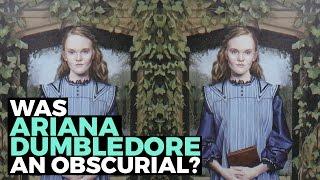 Was Ariana Dumbledore An Obscurial?