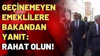 Geçinemeyen emekliler Vedat Işıkhan'a isyan etti: Bakan 'Rahat olun' dedi!