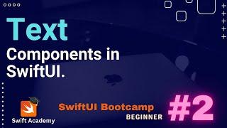 #2 | Text | Components |  SwiftUI Bootcamp