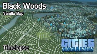 Cities Skylines - Black Woods (Timelapse, Vanilla Map)