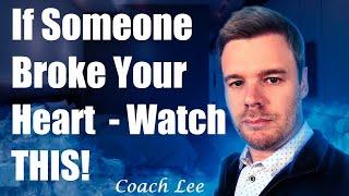 If Someone Broke Your Heart Watch THIS (by Coach Lee)