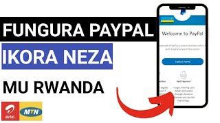 Dore Uko WAFUNGURA PAYPAL ACCOUNT || IBIKUZA Ikanabitsa Mu Rwanda