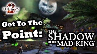 Get To The Point: The Shadow of the Mad King Guide for Guild Wars 2 (Halloween)