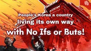 People's Korea , A Country Living its own way with No Ifs or Buts