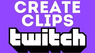 How to Create Clips on Twitch - Make a Twitch Clip