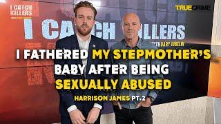 Harrison James EP2: At 15yo I fathered my stepmother's baby after being sexually abused