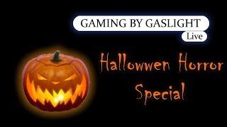 Halloween Horror Special - GamingByGaslight Live 10/28/17