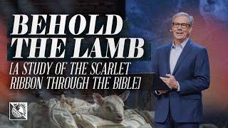 Behold The Lamb [A Study Of The Scarlet Ribbon Through The Bible] | Pastor Robert J. Morgan