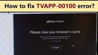 Error TVAPP-00100 - why Xfinity stream not working and how to fix it?