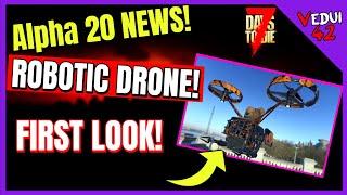 A20 - Robotic DRONE - First LOOK! 7 Days To Die  @Vedui42
