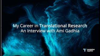 My Career in Translational Research - Ami Gadhia, Sr. Tech. Transfer & Patenting Specialist NCATS