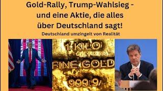 Gold-Rally, Trump-Wahlsieg - und eine Aktie, die alles über Deutschland sagt! Marktgeflüster Teil1