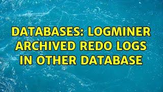 Databases: Logminer archived redo logs in other database