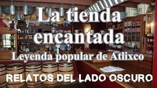 La tienda encantada | Leyenda Popular | Relato literario | Relatos del lado oscuro