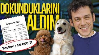 KÖPEKLERİMİN DOKUNDUĞU HER ŞEYİ ALDIM! (50.000₺)