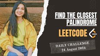 564. Find the Closest Palindrome | Leetcode Daily (POTD) 24 August 2024 | hard | Java | Hindi