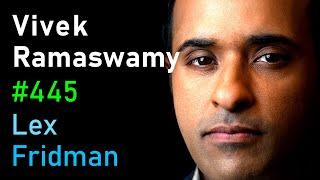 Vivek Ramaswamy: Trump, Conservatism, Nationalism, Immigration, and War | Lex Fridman Podcast #445