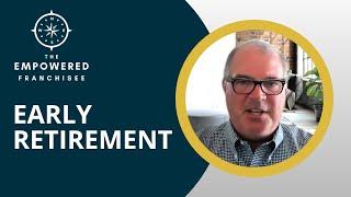 Retiring Early Through Franchising | The Empowered Franchisee