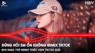 GIÁ NHƯ ĐỜI LÀM GÌ CÓ GIÁ NHƯ REMIX FULL - ĐỪNG HỎI EM ỔN KHÔNG REMIX - NHẠC TRẺ REMIX TIKTOK 2025