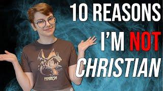 10 Reasons I'm Not Christian