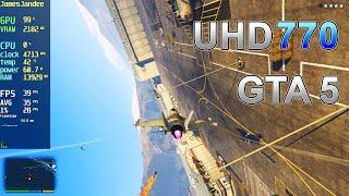 GTA 5 UHD 770 i7 12700k Very High 1080p 720p