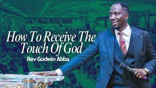 How To Receive The Touch Of God - Rev Godwin Abba