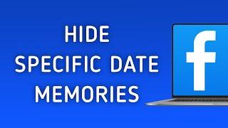 How to Hide Memories in Specific Date Range in Facebook on PC