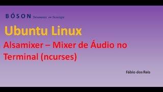 Alsamixer - Mixer de áudio no terminal no Linux Ubuntu