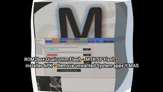 ROM2box Qualcomm Flash + MTK SP Flash + installer APK + Remove unwanted System apps Y MAS