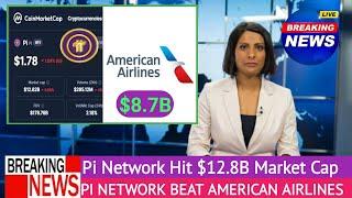 PI NETWORK NEWS: Pi Network Surge Past American Airlines with $12.8B Market Cap | 1Pi = $314