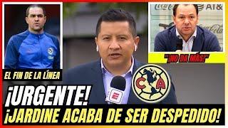 ¡ÚLTIMA HORA! JARDINE FUERA del AMÉRICA | noticias club america