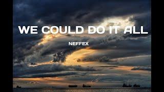 WE COULD DO IT ALL - NEFFEX( LYRICS)