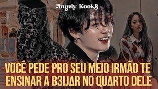 VOCÊ PEDE PRO SEU MEIO IRMÃO TE ENSINAR A B3IJ@R NO QU@RT0 DELE | FANFIC #Jungkook #oneshot