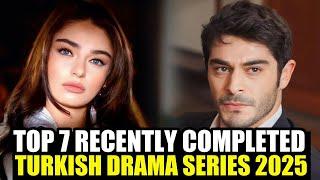 Top 7 Recently Ended Turkish Series with English Subtitles in 2025!  New Completed Turkish Drama